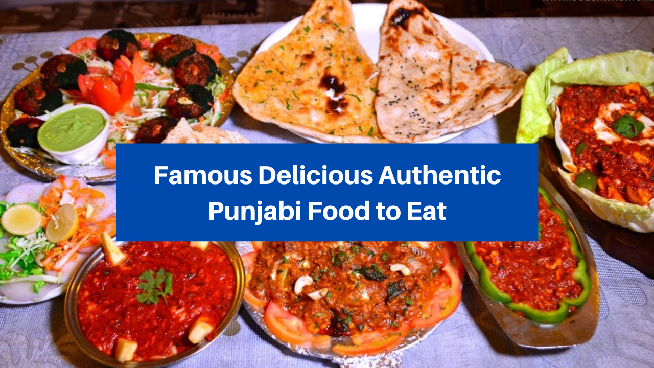 6 Famous Delicious Authentic Punjabi Food to Eat