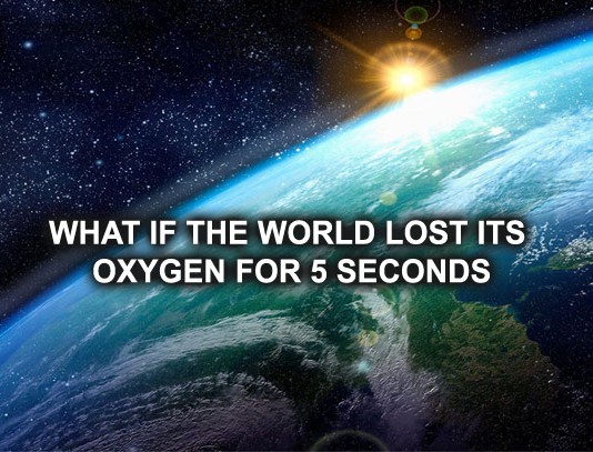 What if Planet Earth lost all its oxygen for 5 Seconds – Ever Imagined ?