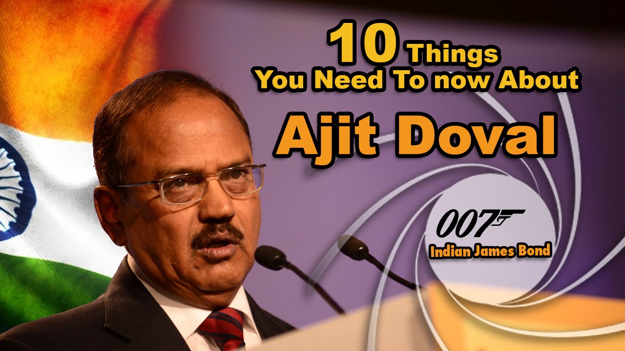 10 Facts To Know About Ajit Doval : Indian James Bond.