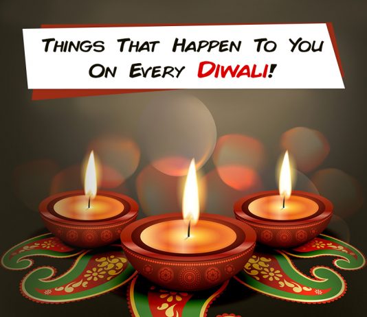 Things That Happen To You On Every Diwali! Things That Happen To You On Every Diwali!