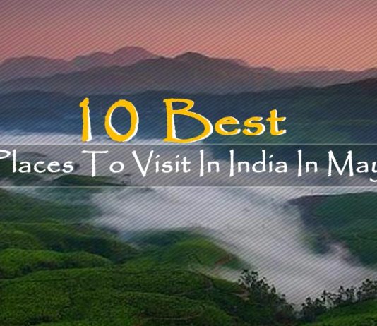 Top 10 places to visit in India in May Top 10 places to visit in India in May