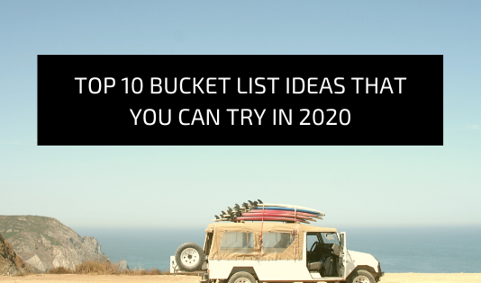 Top 10 Bucket list ideas that you can try in 2022 Top 10 Bucket list ideas that you can try in 2020