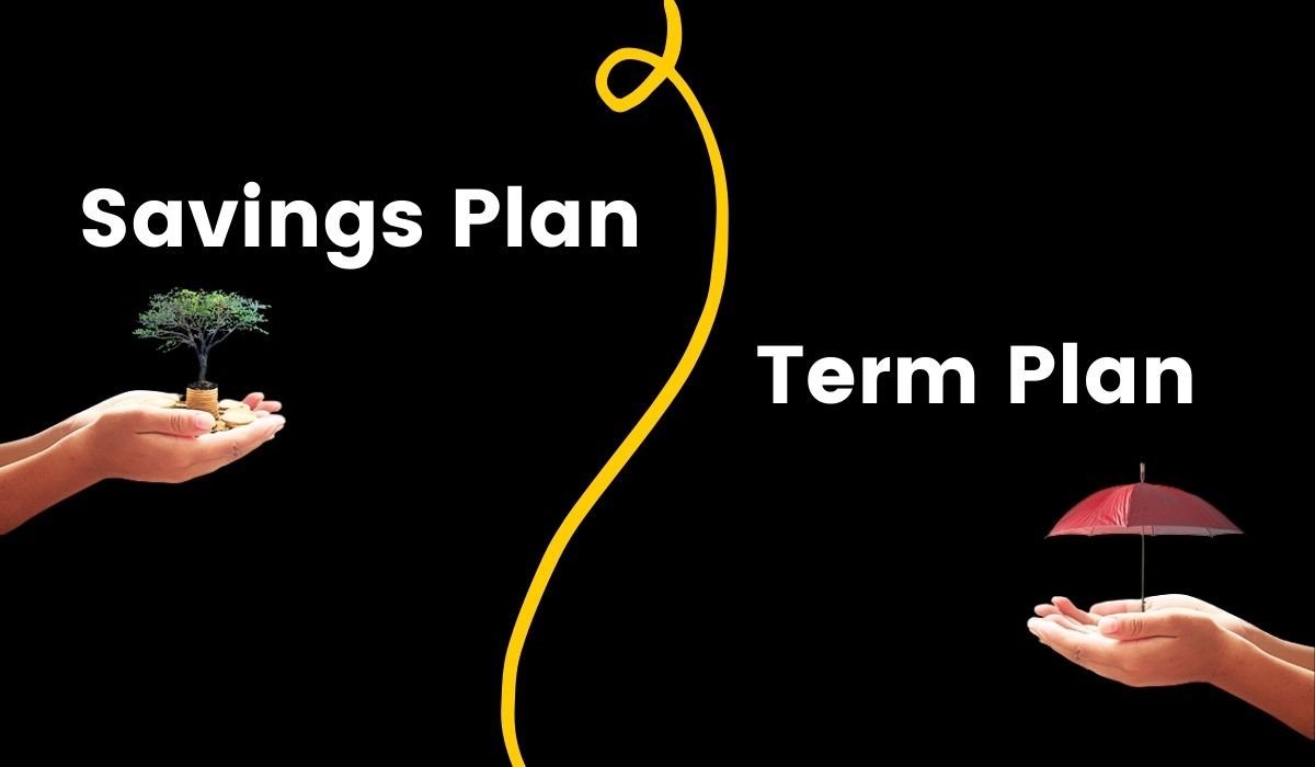Savings Plan Or Term Plan: Which One Is Beneficial For You?