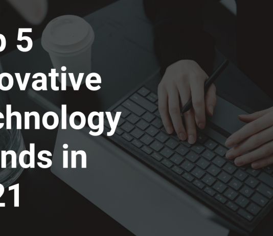 Top 5 Innovative Technology Trends in 2022 Top 5 Innovative Technology Trends in 2021