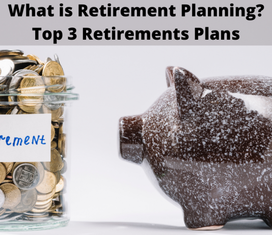 What is Retirement Planning? Top 3 Retirements Plans What is Retirement Planning Top 3 Retirements Plans