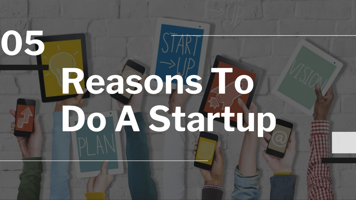 5 Reasons To Do A Startup