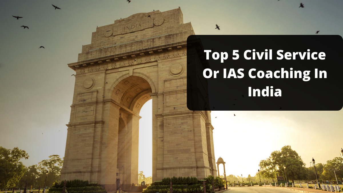 Top 5 Civil Service Or IAS Coaching In India