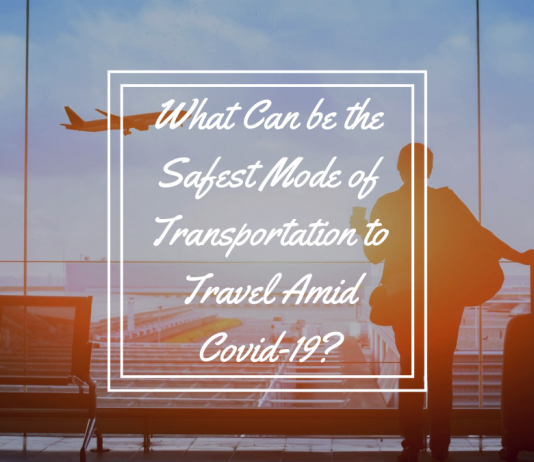 What Can be the Safest Mode of Transportation to Travel Amid Covid-19? What Can be the Safest Mode of Transportation to Travel Amid Covid-19?