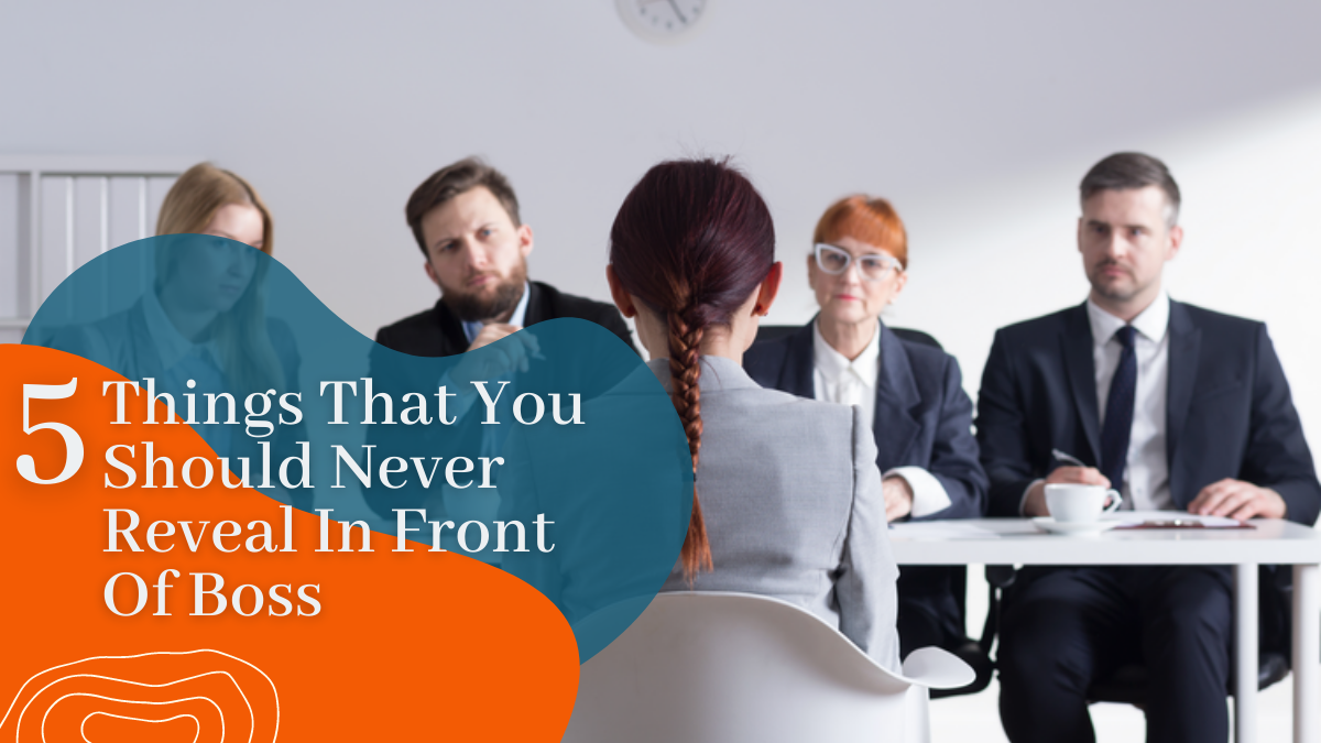 5 Things That You Should Never Reveal In Front Of Boss