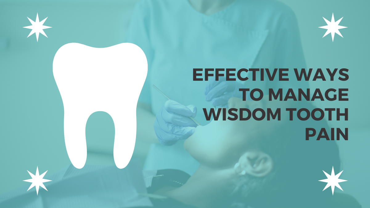 Effective Ways To Manage Wisdom Tooth Pain