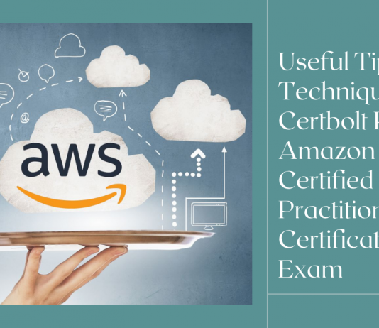 Useful Tips & Techniques To Certbolt Pass Amazon AWS Certified Cloud Practitioner Certification Exam Useful Tips & Techniques To Certbolt Pass Amazon AWS Certified Cloud Practitioner Certification Exam