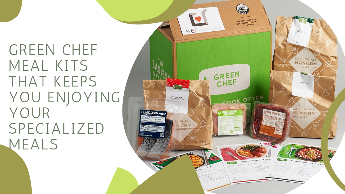 Green Chef’s Meal Kits That Keeps You Enjoying Your Specialized Meals