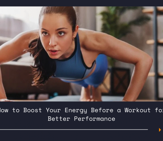 How to Boost Your Energy Before a Workout for Better Performance How to Boost Your Energy Before a Workout for Better Performance