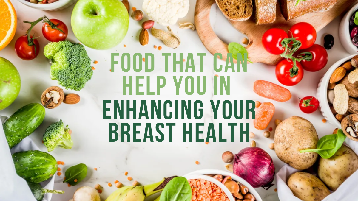 Food That Can Help You In Enhancing Your Breast Health