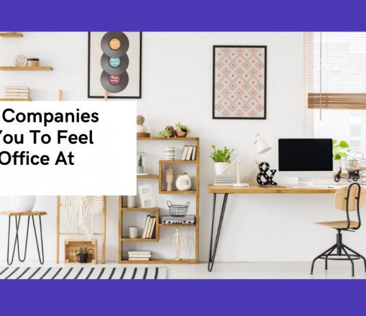 Why Do Companies Advise You To Feel Like An Office At Home? Why Do Companies Advise You To Feel Like An Office At Home?